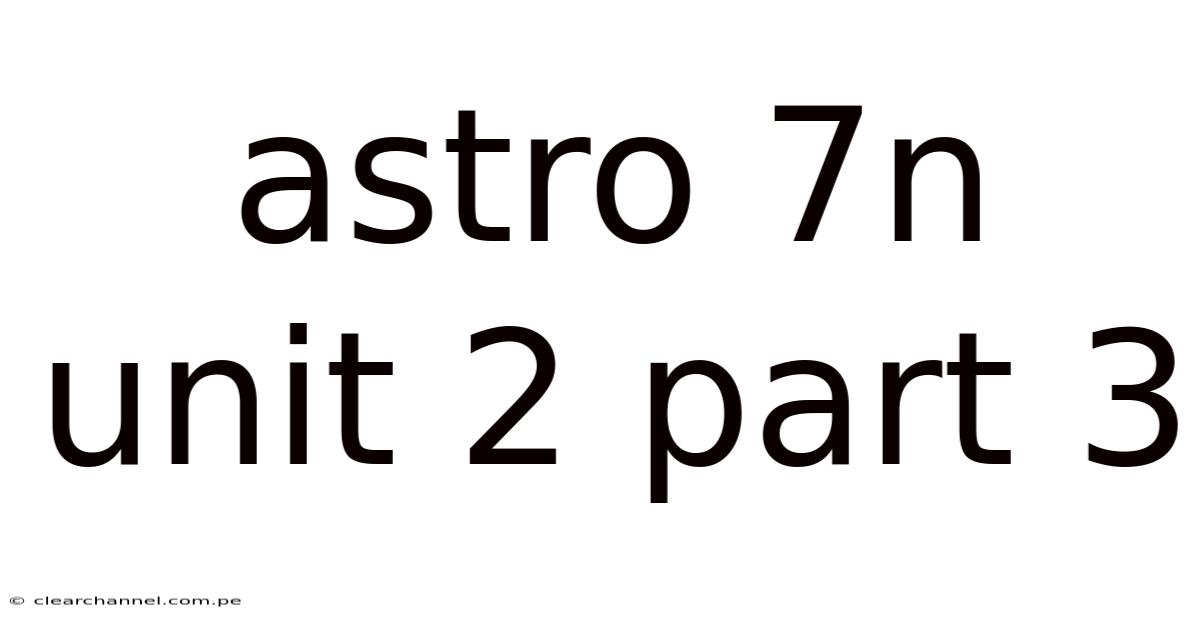 Astro 7n Unit 2 Part 3