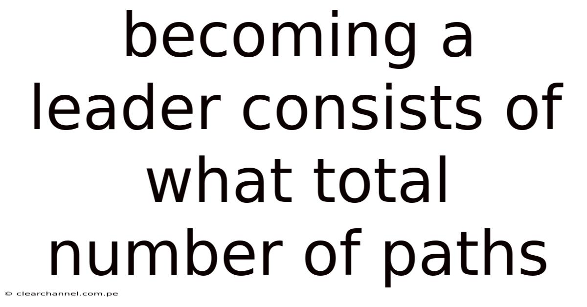 Becoming A Leader Consists Of What Total Number Of Paths