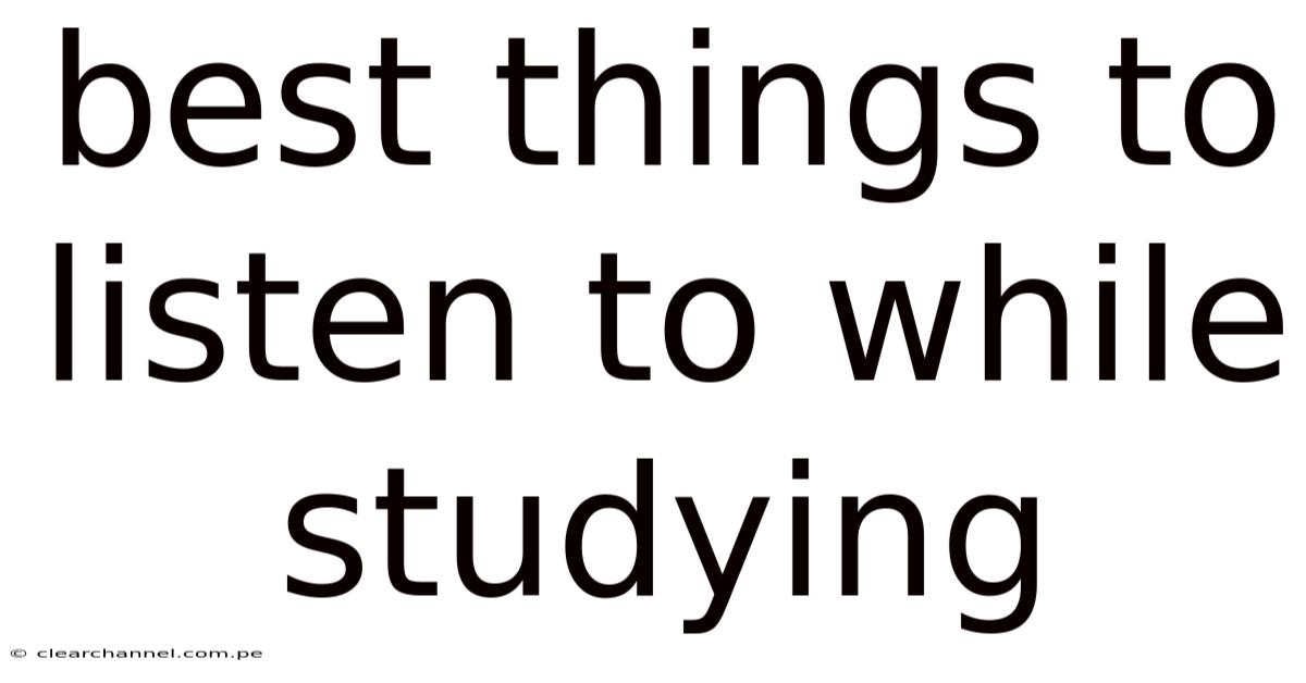 Best Things To Listen To While Studying