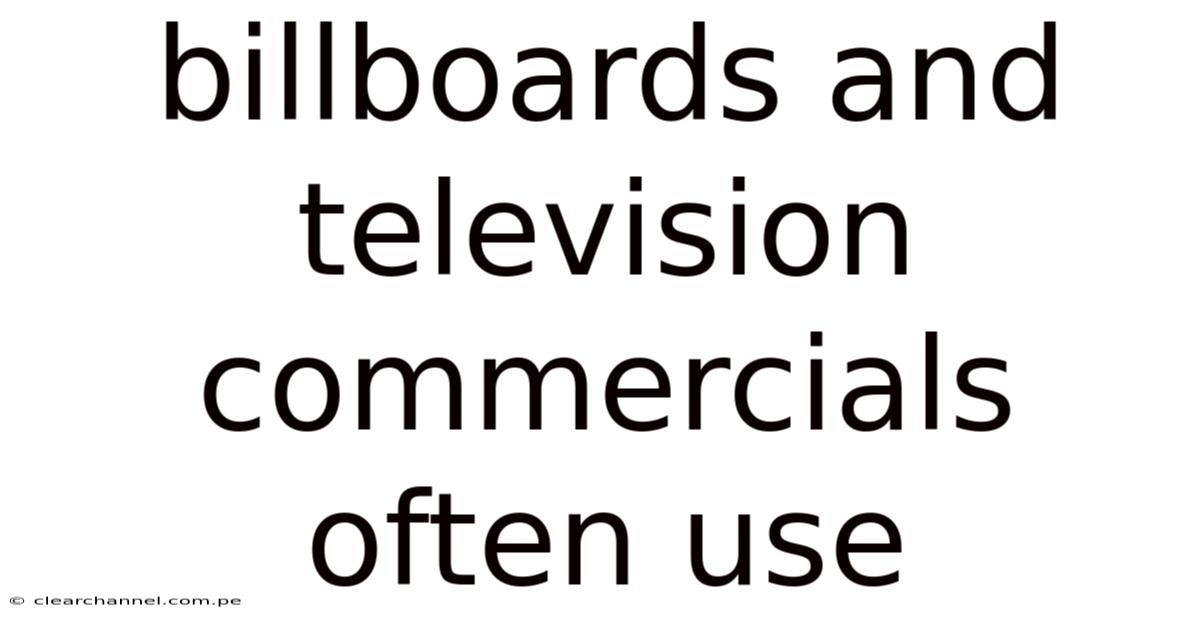 Billboards And Television Commercials Often Use