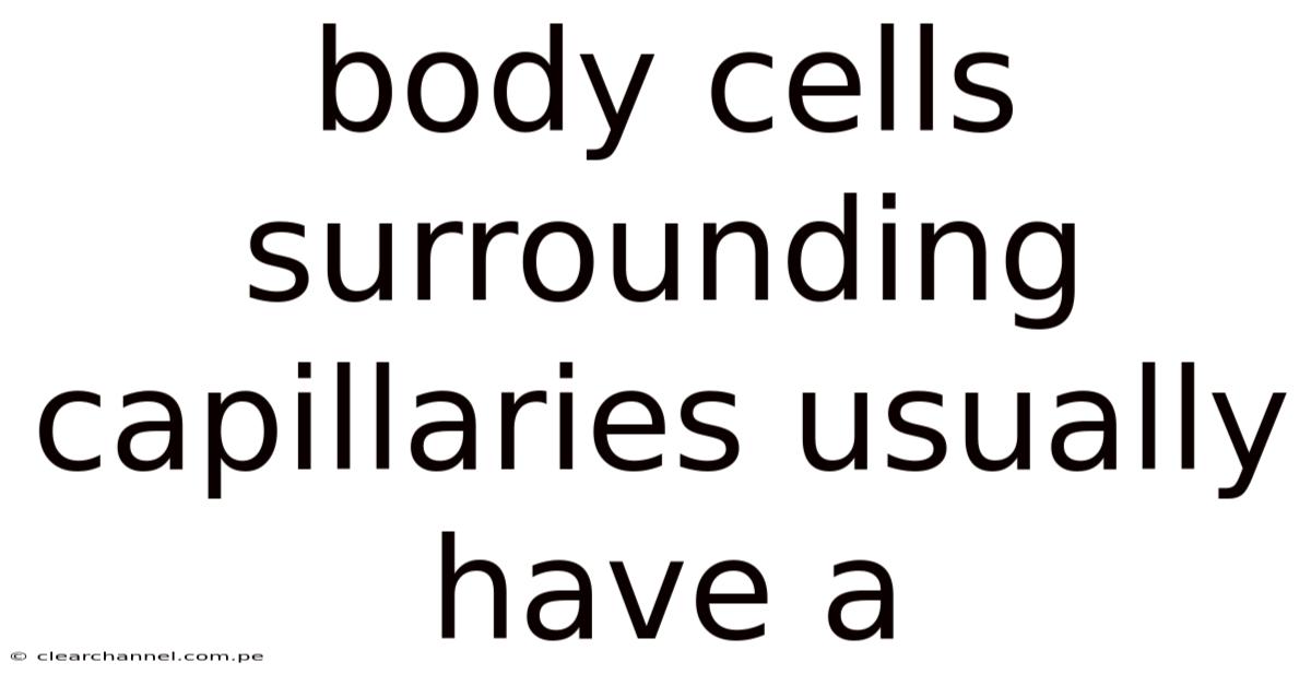 Body Cells Surrounding Capillaries Usually Have A