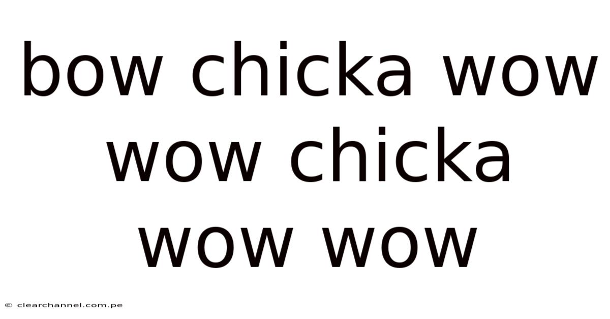 Bow Chicka Wow Wow Chicka Wow Wow