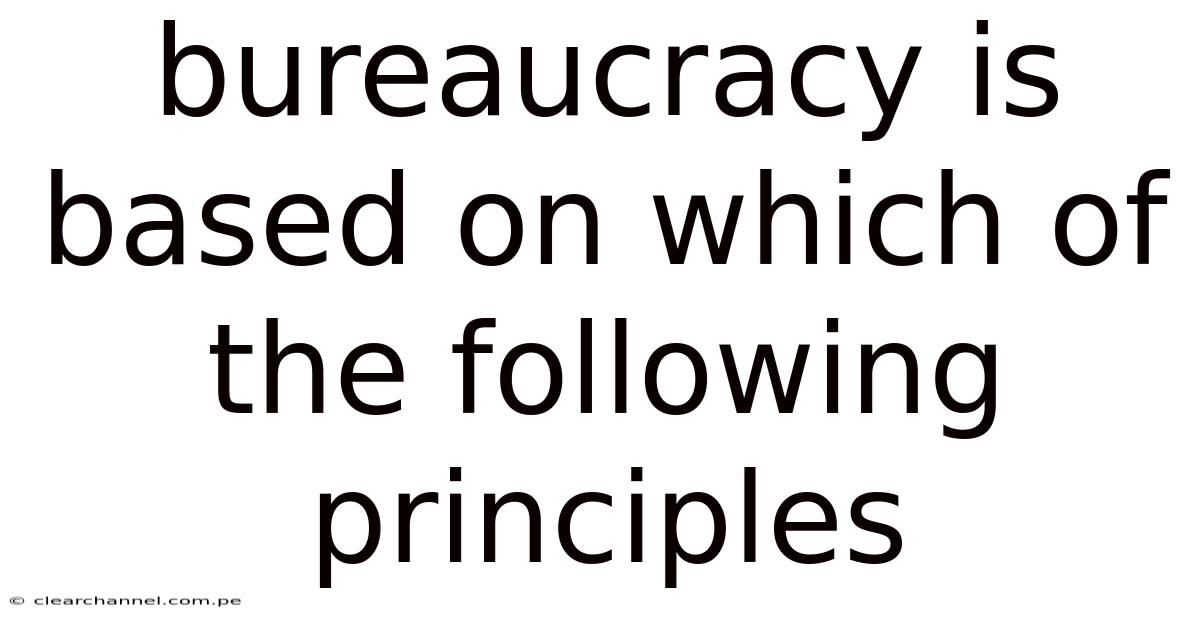 Bureaucracy Is Based On Which Of The Following Principles