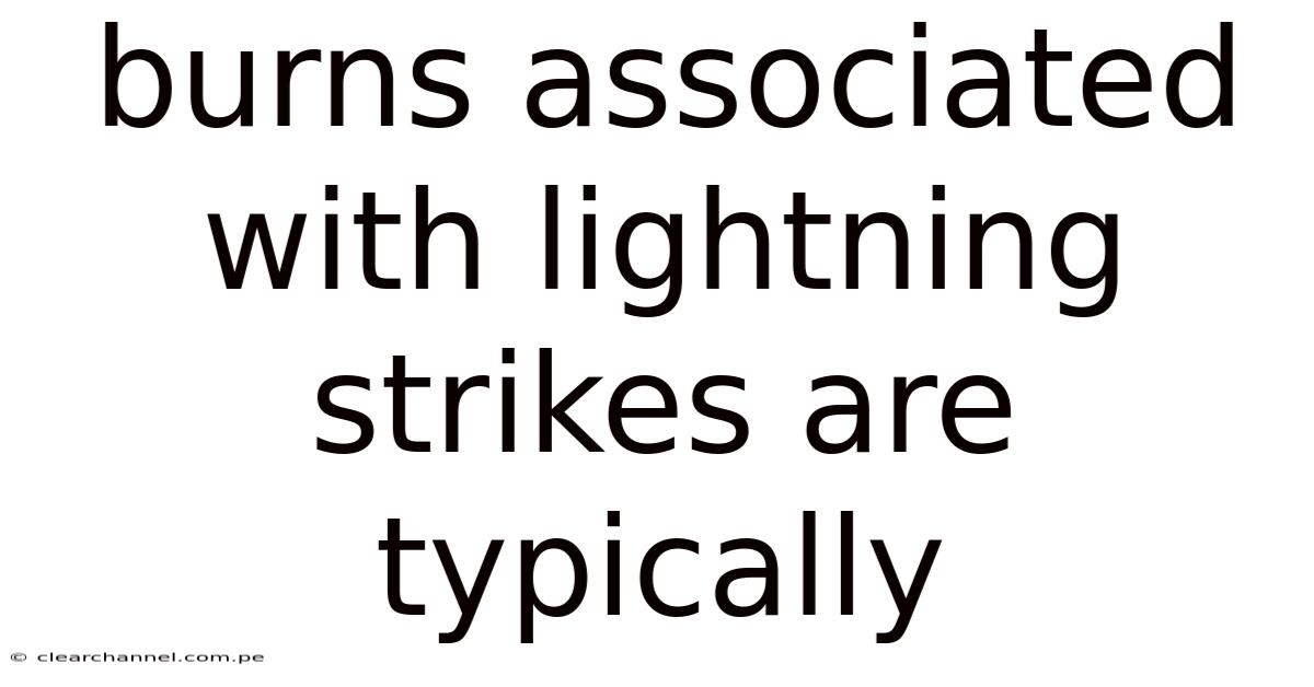 Burns Associated With Lightning Strikes Are Typically