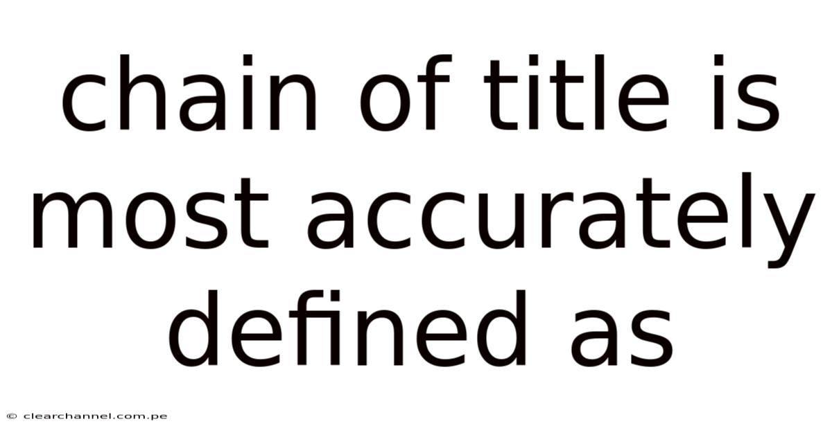 Chain Of Title Is Most Accurately Defined As