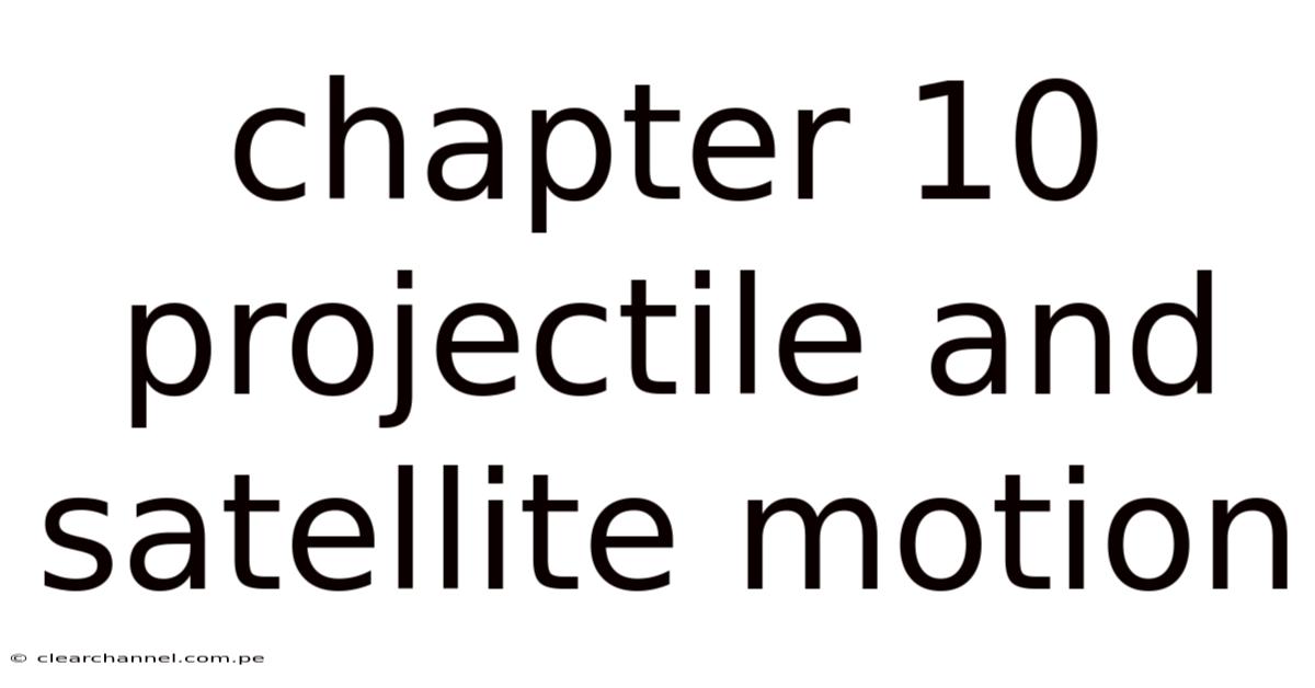 Chapter 10 Projectile And Satellite Motion