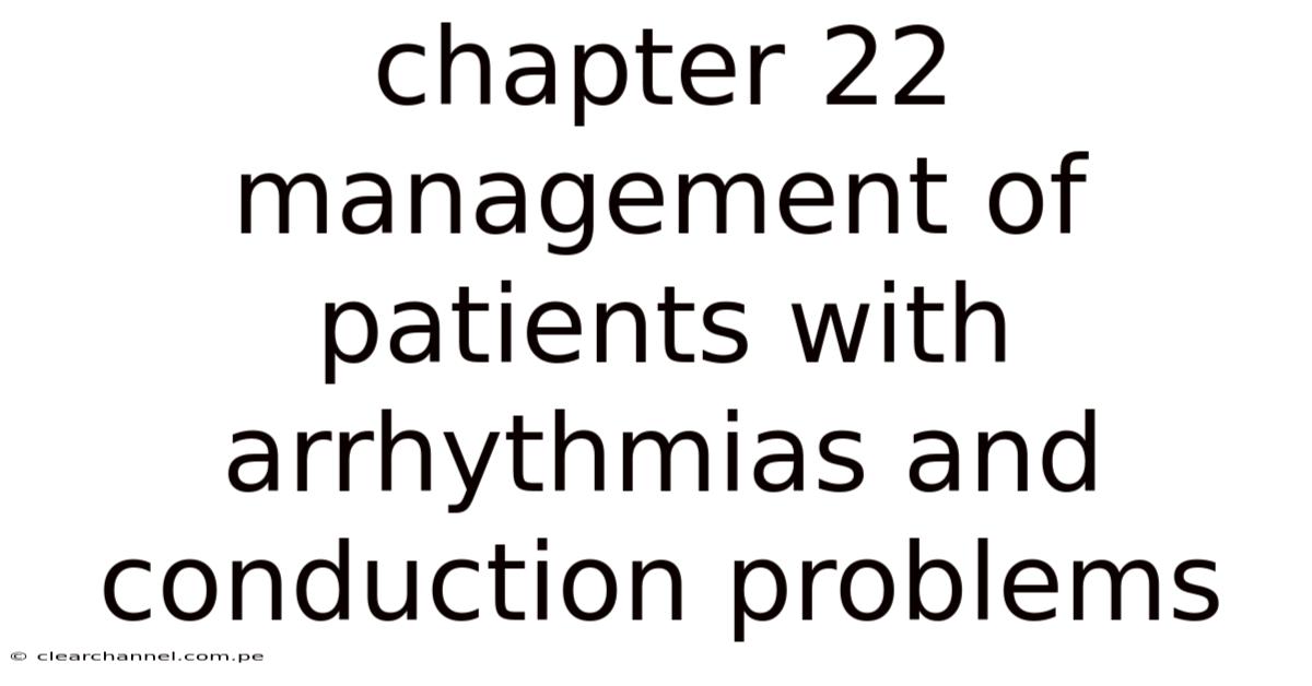 Chapter 22 Management Of Patients With Arrhythmias And Conduction Problems