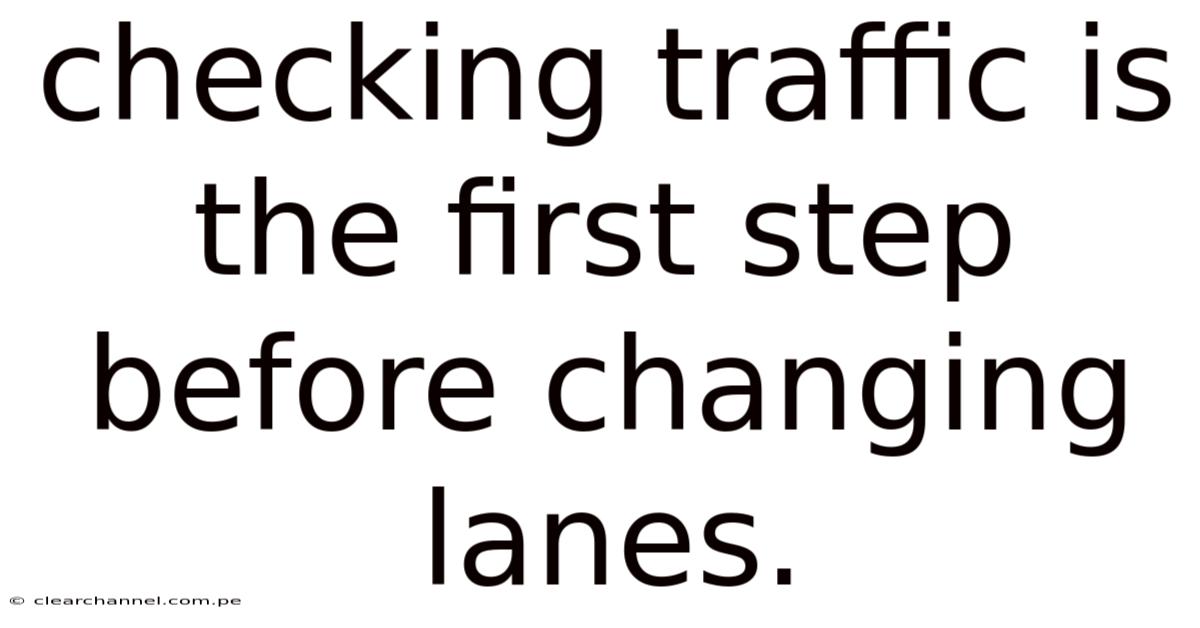 Checking Traffic Is The First Step Before Changing Lanes.