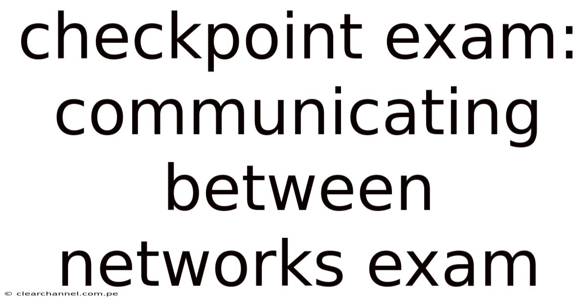 Checkpoint Exam: Communicating Between Networks Exam