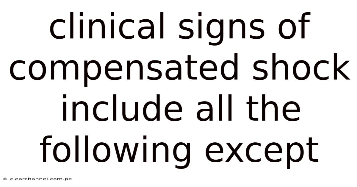 Clinical Signs Of Compensated Shock Include All The Following Except