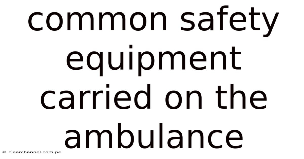 Common Safety Equipment Carried On The Ambulance