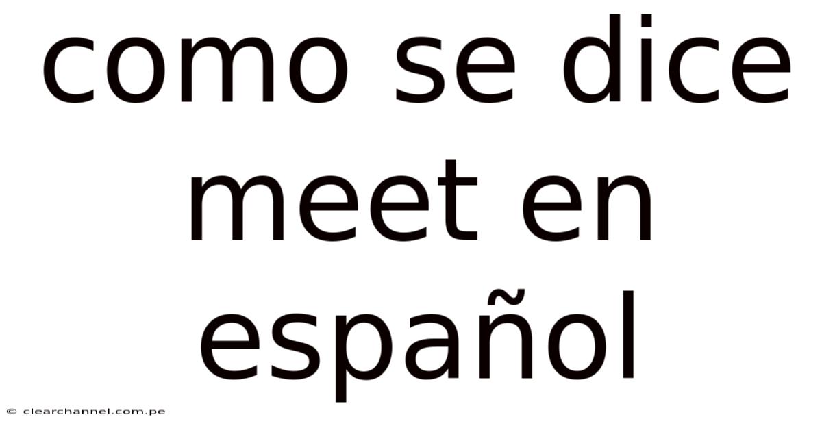 Como Se Dice Meet En Español