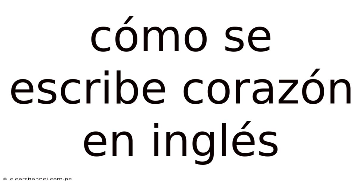 Cómo Se Escribe Corazón En Inglés