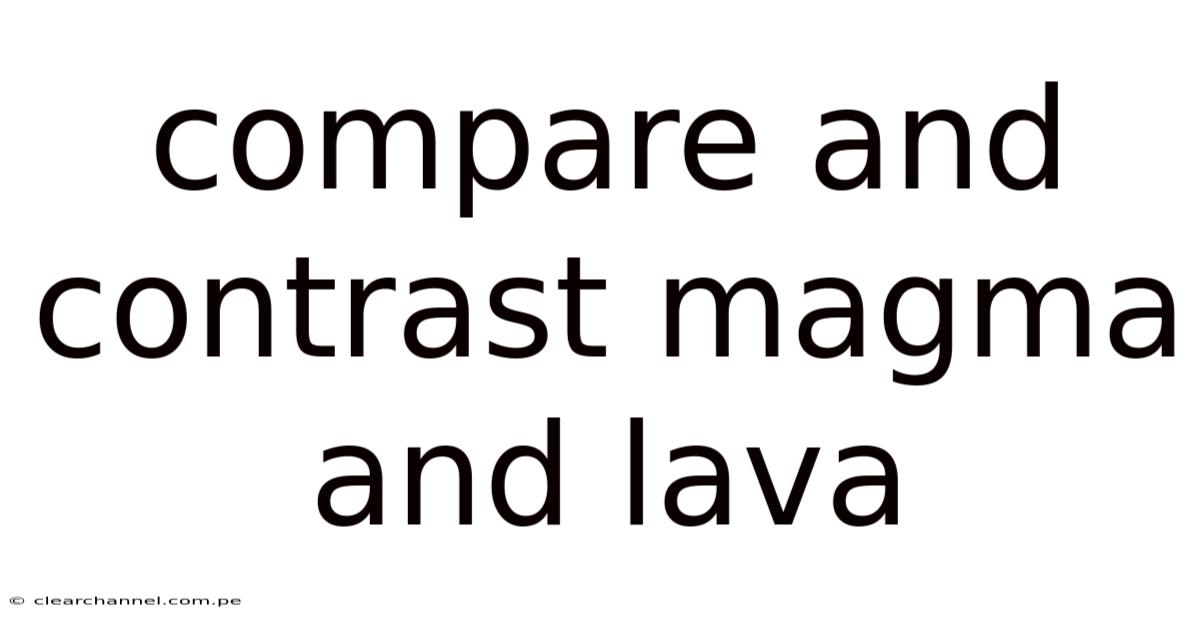 Compare And Contrast Magma And Lava