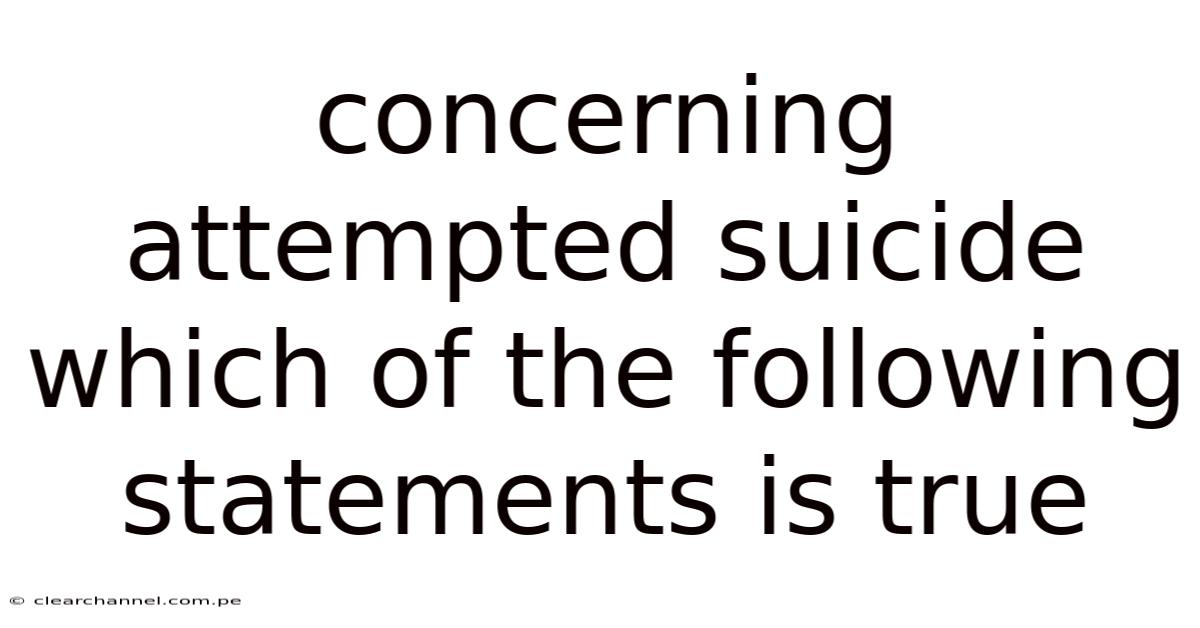 Concerning Attempted Suicide Which Of The Following Statements Is True