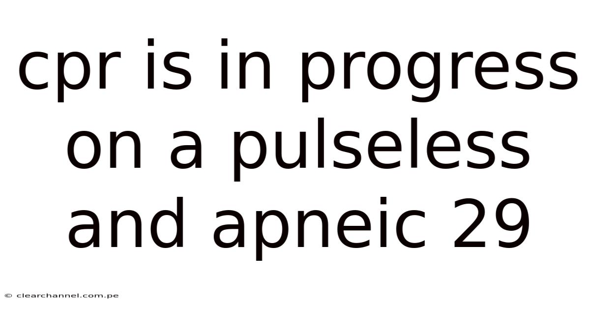 Cpr Is In Progress On A Pulseless And Apneic 29