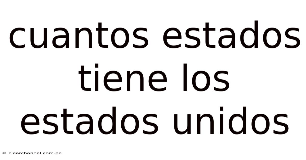Cuantos Estados Tiene Los Estados Unidos