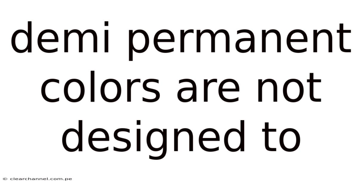 Demi Permanent Colors Are Not Designed To