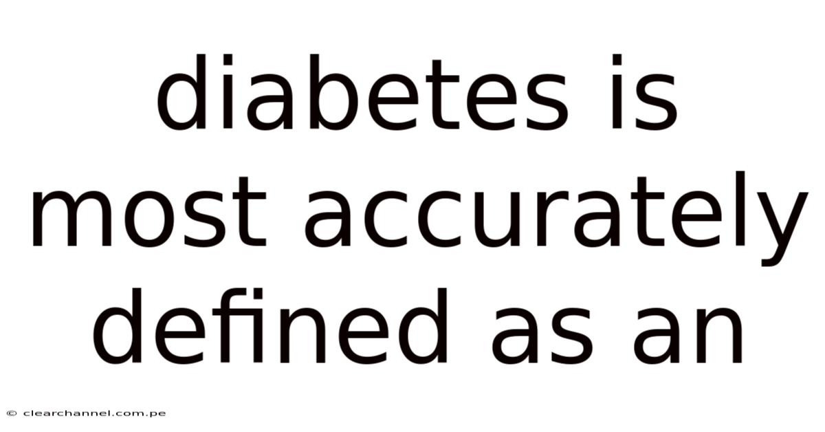 Diabetes Is Most Accurately Defined As An