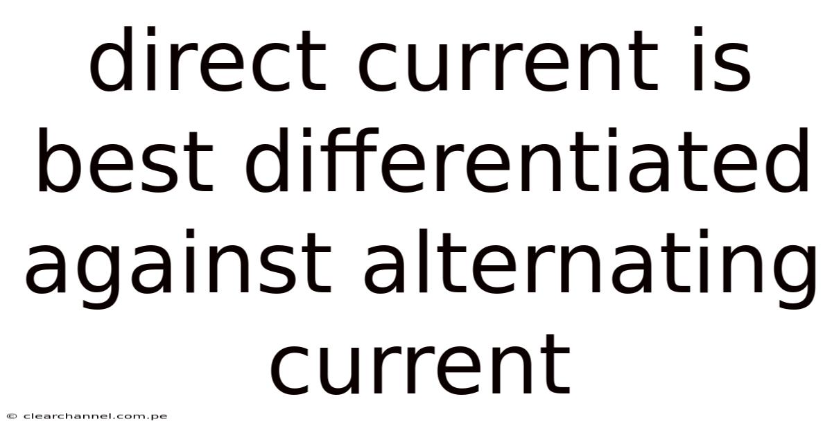 Direct Current Is Best Differentiated Against Alternating Current