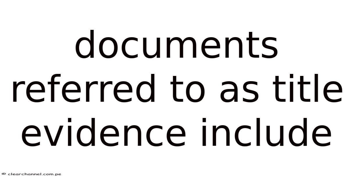 Evidence Title Documents Referred To As Title Evidence Include