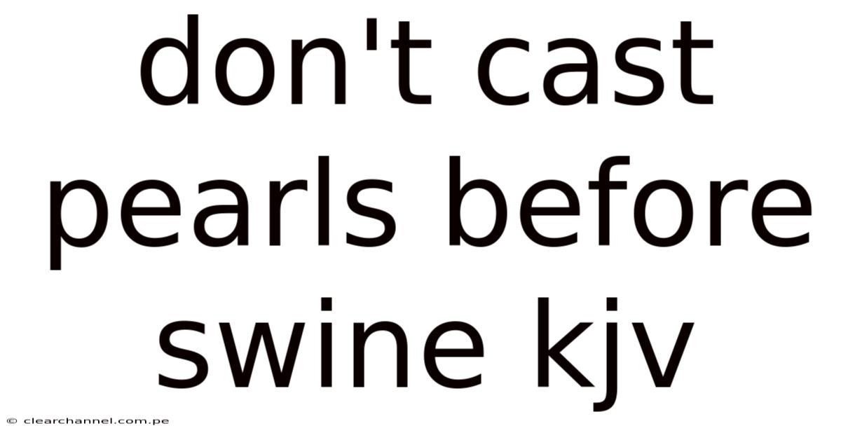 Don't Cast Pearls Before Swine Kjv