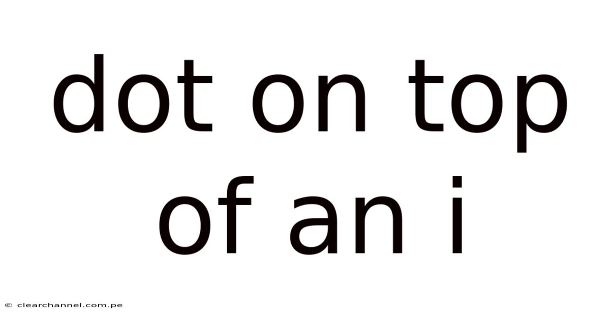 Dot On Top Of An I