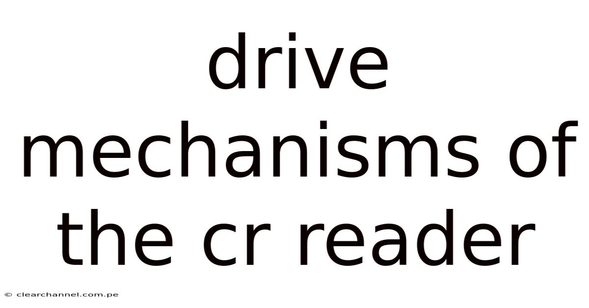 Drive Mechanisms Of The Cr Reader