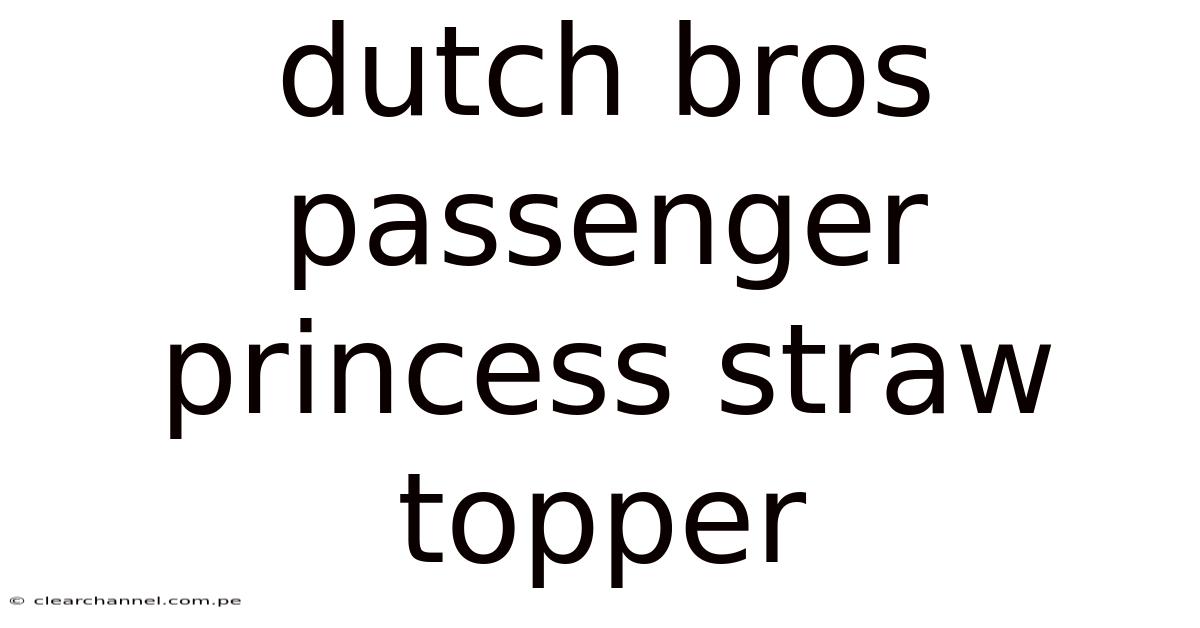 Dutch Bros Passenger Princess Straw Topper