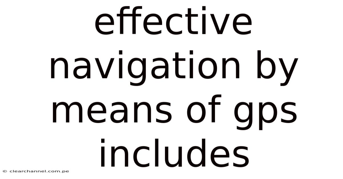Effective Navigation By Means Of Gps Includes