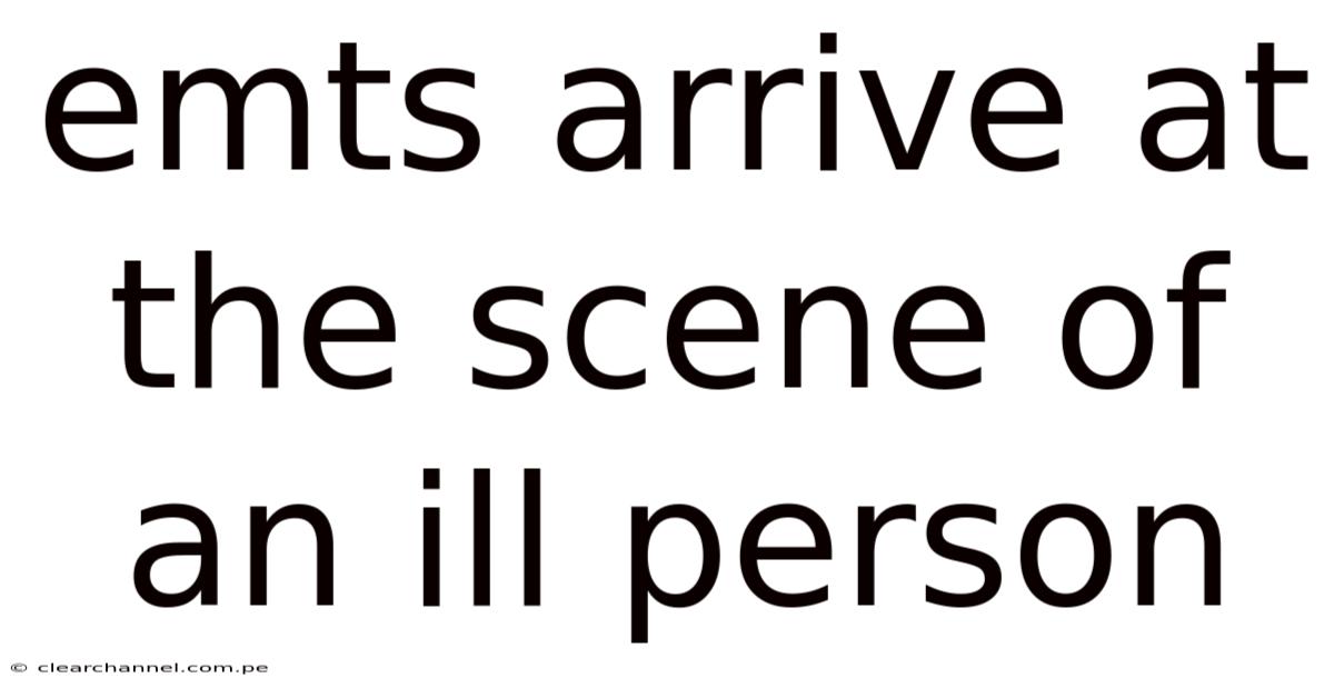 Emts Arrive At The Scene Of An Ill Person