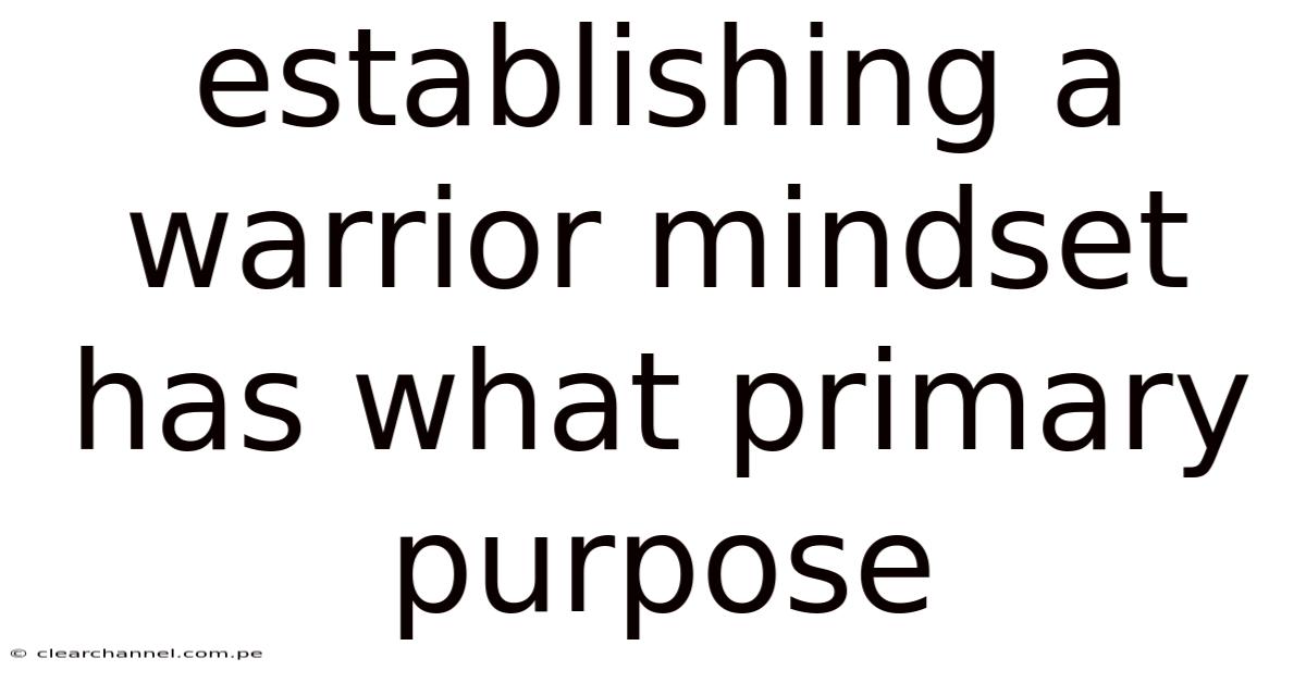 Establishing A Warrior Mindset Has What Primary Purpose