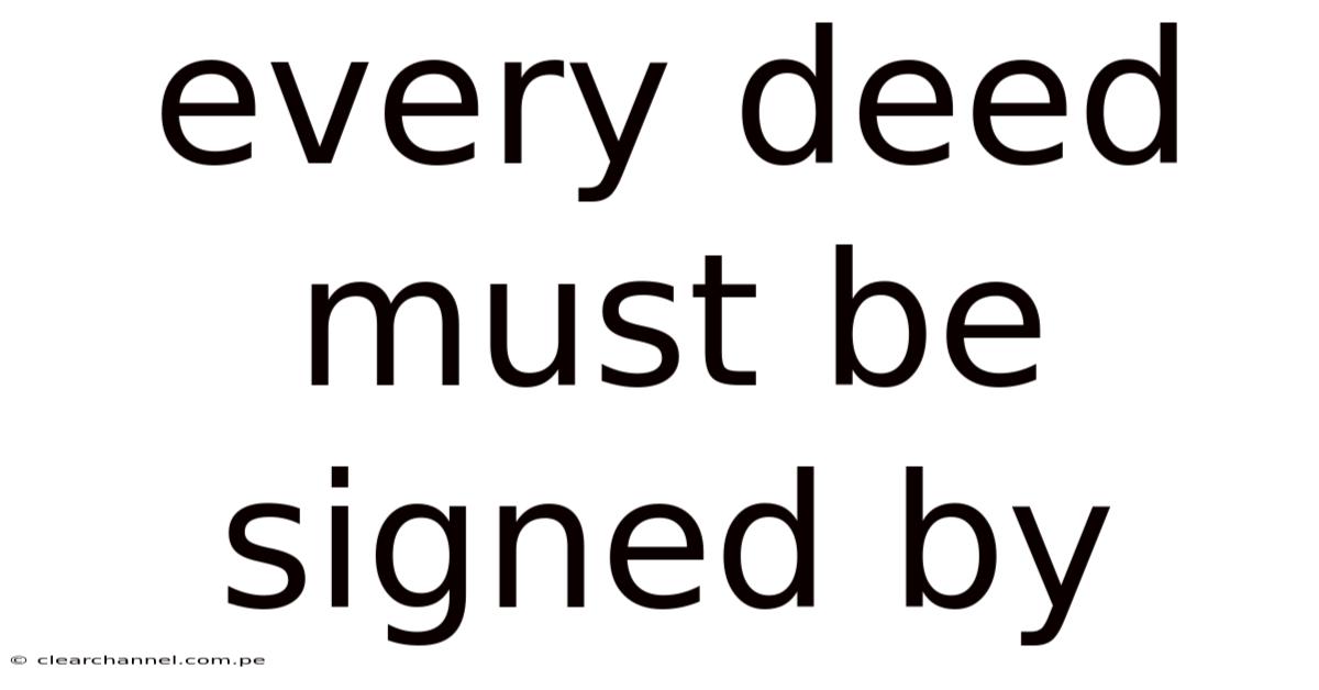 Every Deed Must Be Signed By