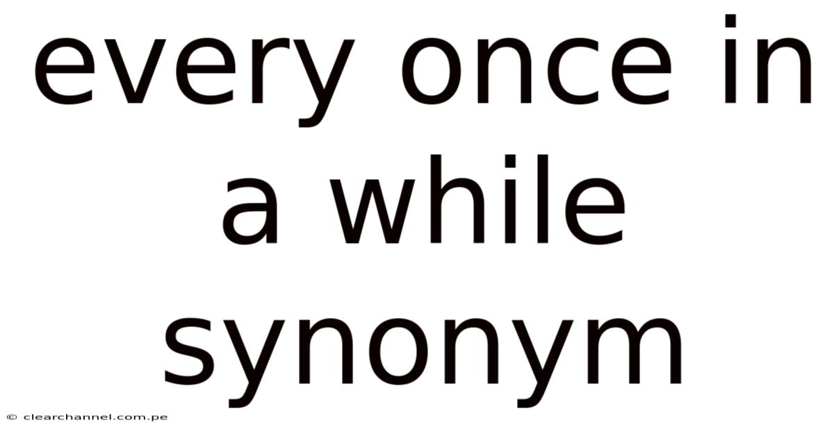 Every Once In A While Synonym