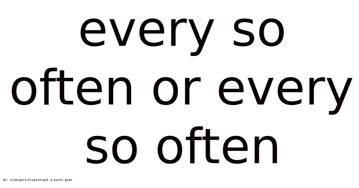 Every So Often Or Every So Often