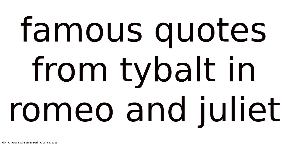 Famous Quotes From Tybalt In Romeo And Juliet