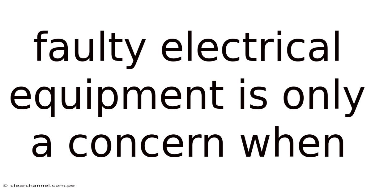 Faulty Electrical Equipment Is Only A Concern When