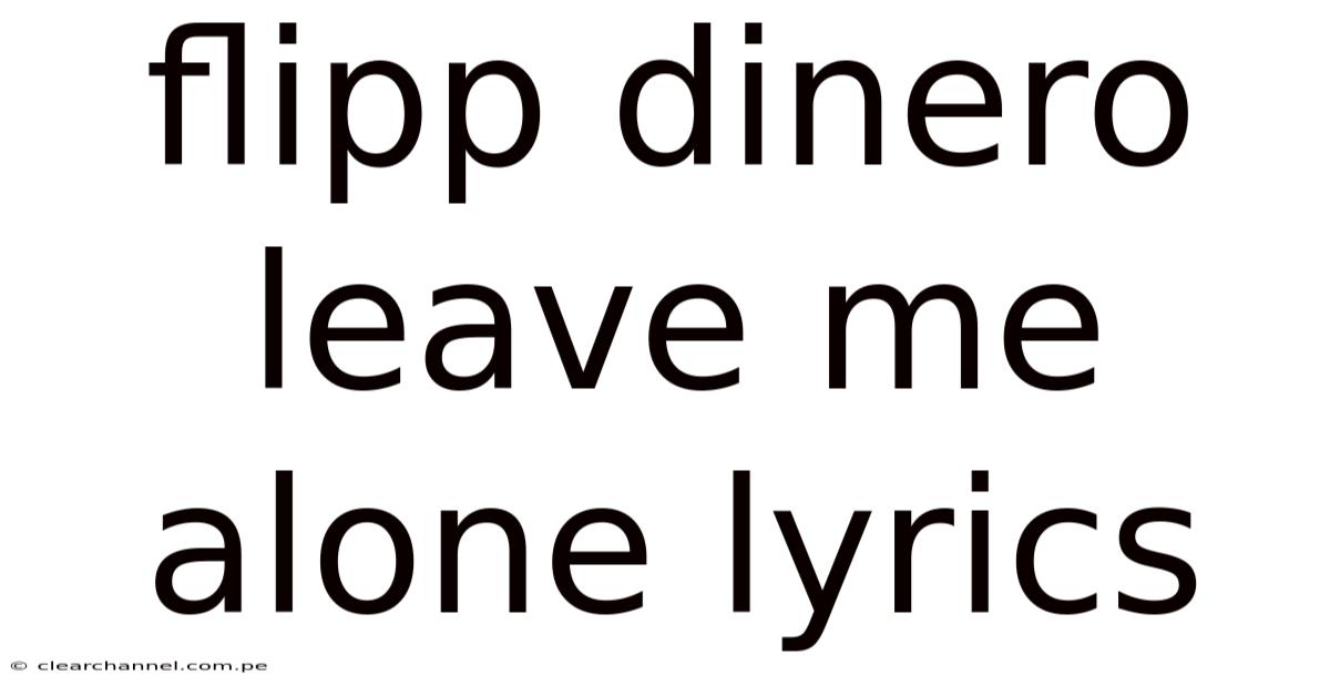 Flipp Dinero Leave Me Alone Lyrics