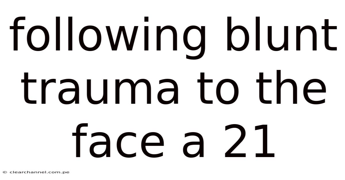 Following Blunt Trauma To The Face A 21