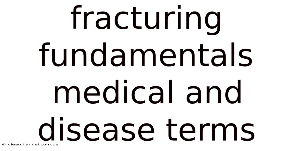 Fracturing Fundamentals Medical And Disease Terms