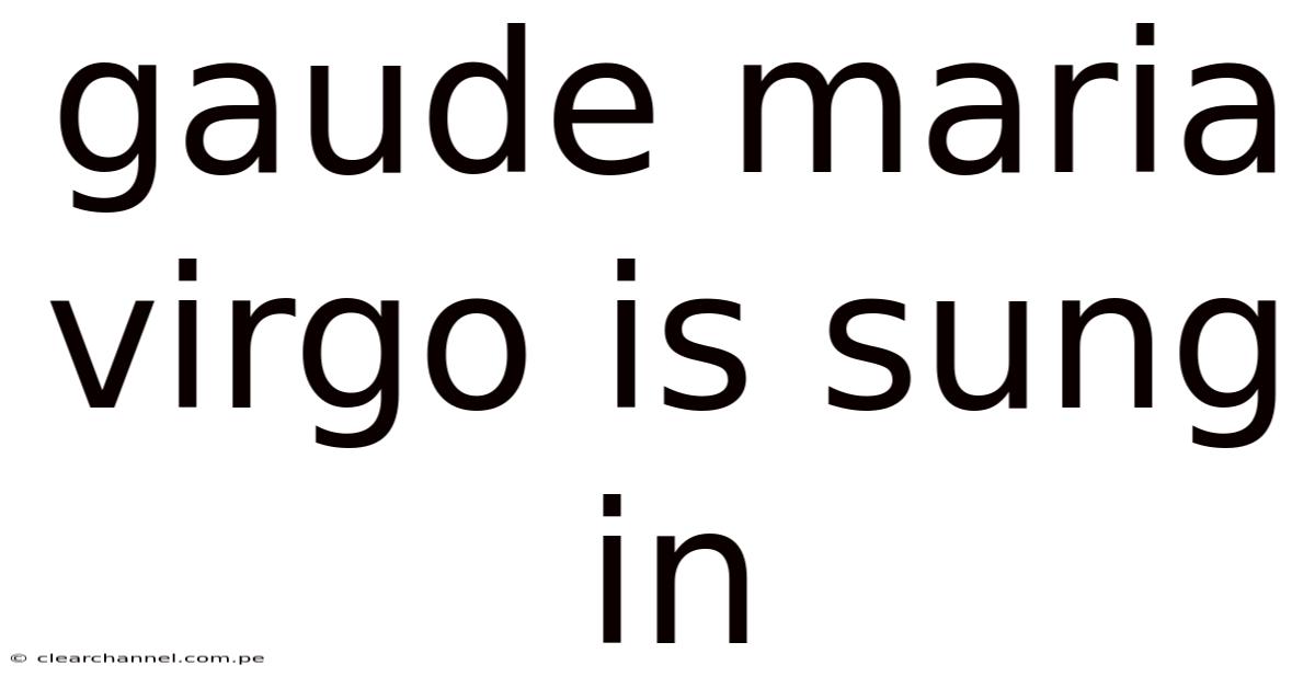 Gaude Maria Virgo Is Sung In