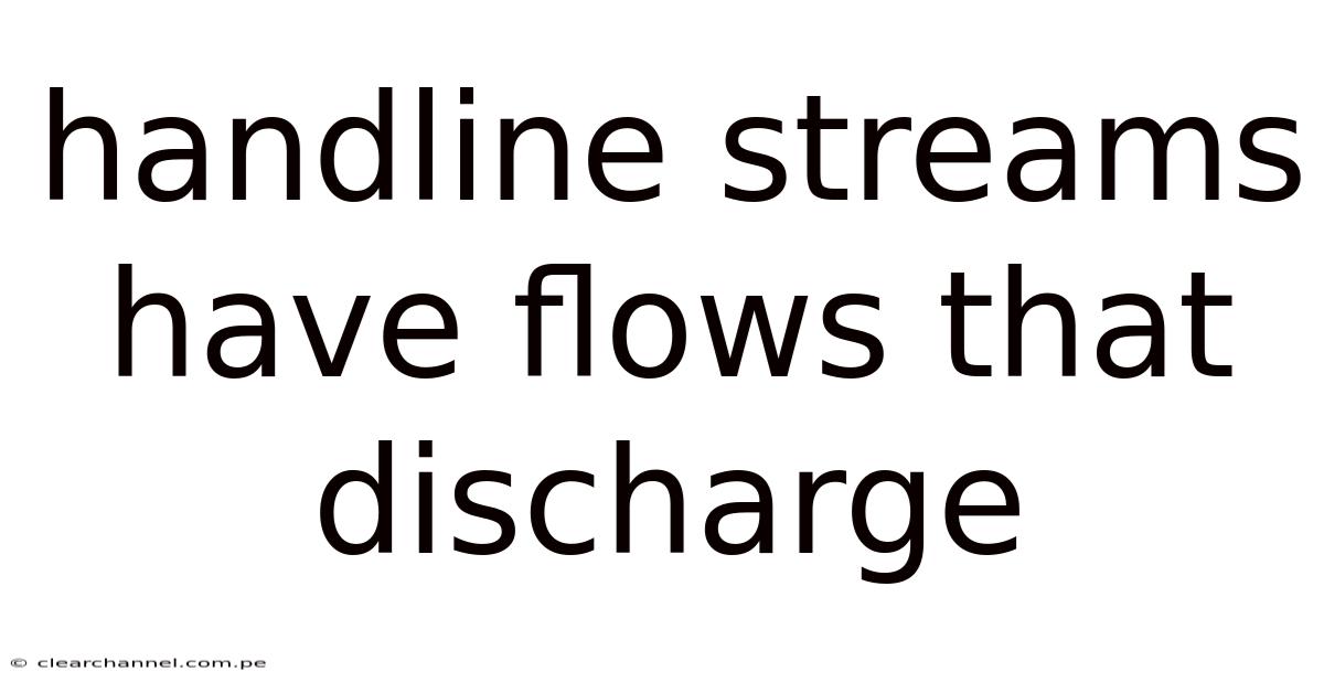 Handline Streams Have Flows That Discharge