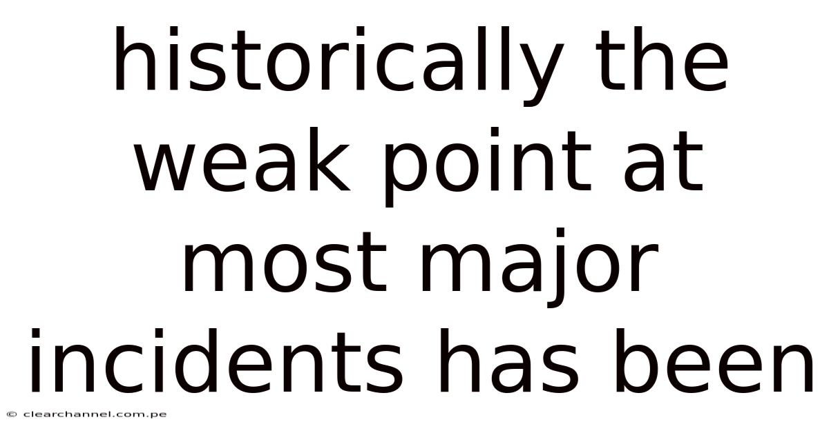 Historically The Weak Point At Most Major Incidents Has Been