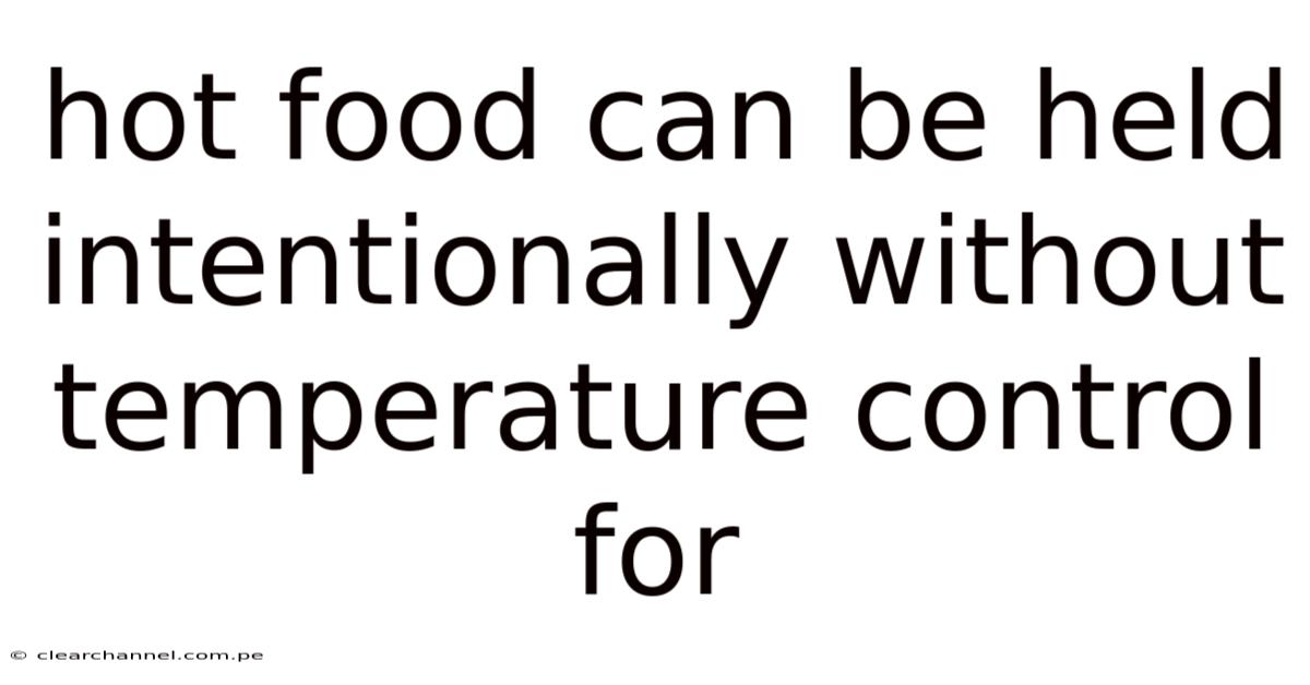 Hot Food Can Be Held Intentionally Without Temperature Control For
