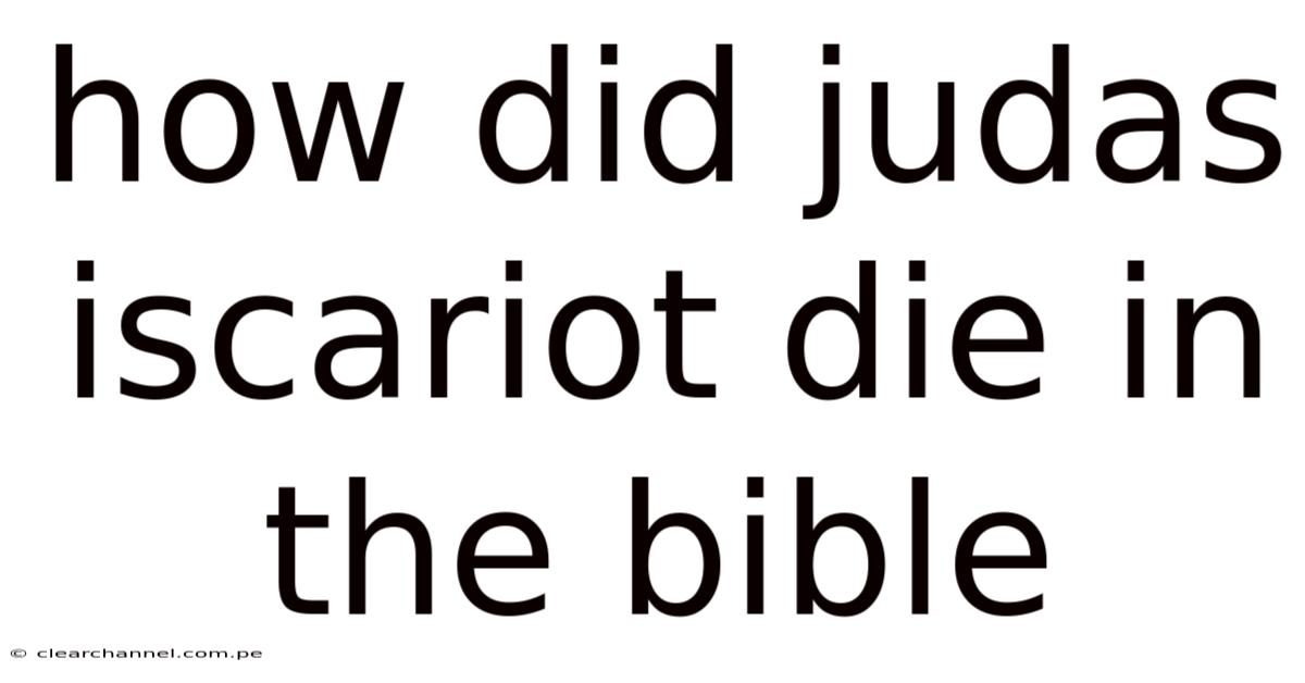 How Did Judas Iscariot Die In The Bible