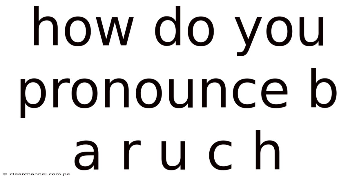 How Do You Pronounce B A R U C H