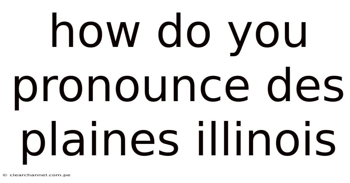 How Do You Pronounce Des Plaines Illinois