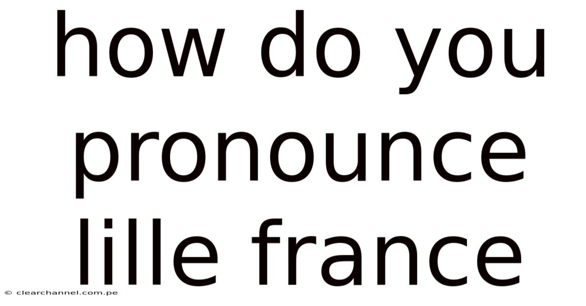How Do You Pronounce Lille France