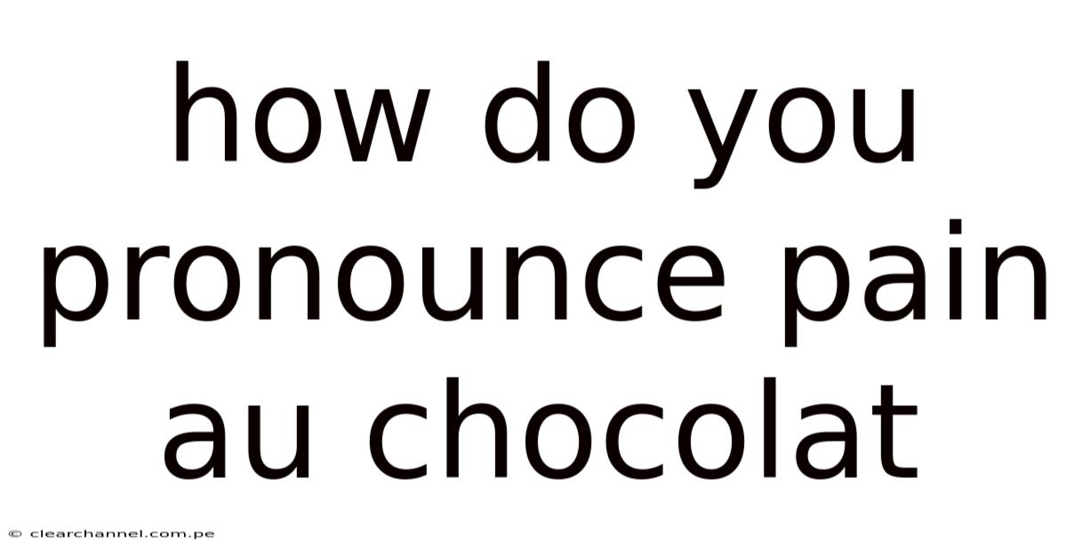 How Do You Pronounce Pain Au Chocolat