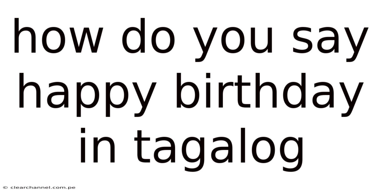 How Do You Say Happy Birthday In Tagalog